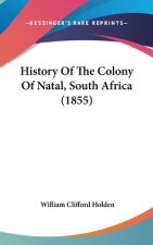 History Of The Colony Of Natal, South Africa (1855)