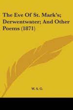 Eve Of St. Mark's; Derwentwater; And Other Poems (1871)