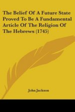 Belief Of A Future State Proved To Be A Fundamental Article Of The Religion Of The Hebrews (1745)