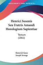 Henrici Susonis Seu Fratris Amandi Horologium Sapientiae