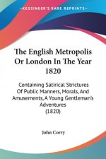 English Metropolis Or London In The Year 1820