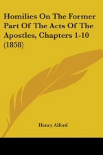 Homilies On The Former Part Of The Acts Of The Apostles, Chapters 1-10 (1858)