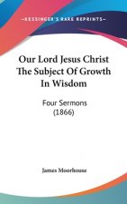 Our Lord Jesus Christ The Subject Of Growth In Wisdom