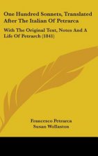 One Hundred Sonnets, Translated After The Italian Of Petrarca