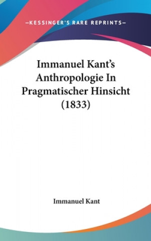 Immanuel Kant's Anthropologie In Pragmatischer Hinsicht (1833)