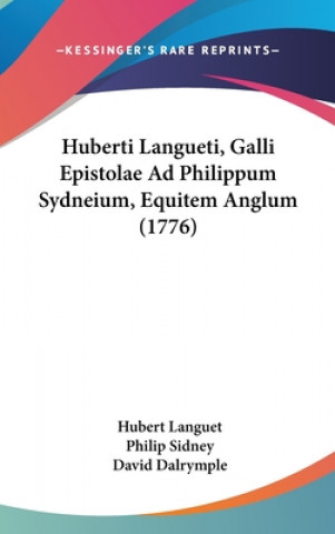 Huberti Langueti, Galli Epistolae Ad Philippum Sydneium, Equitem Anglum (1776)