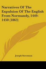 Narratives Of The Expulsion Of The English From Normandy, 1449-1450 (1863)
