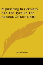 Sightseeing In Germany And The Tyrol In The Autumn Of 1855 (1856)