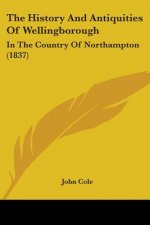 History And Antiquities Of Wellingborough