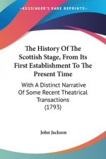 History Of The Scottish Stage, From Its First Establishment To The Present Time