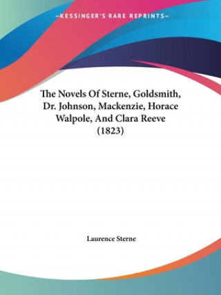 Novels Of Sterne, Goldsmith, Dr. Johnson, Mackenzie, Horace Walpole, And Clara Reeve (1823)