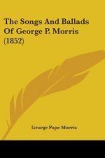 Songs And Ballads Of George P. Morris (1852)