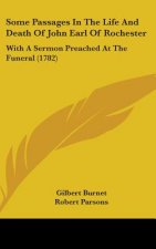 Some Passages In The Life And Death Of John Earl Of Rochester