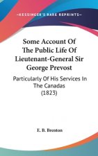 Some Account Of The Public Life Of Lieutenant-General Sir George Prevost