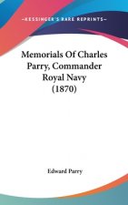 Memorials Of Charles Parry, Commander Royal Navy (1870)