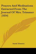 Prayers And Meditations Extracted From The Journal Of Mrs. Trimmer (1834)