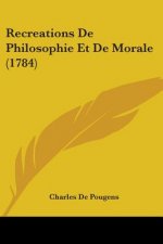 Recreations De Philosophie Et De Morale (1784)