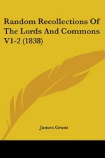 Random Recollections Of The Lords And Commons V1-2 (1838)