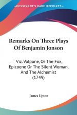 Remarks On Three Plays Of Benjamin Jonson