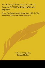 History Of The Desertion Or An Account Of All The Public Affairs In England