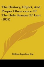 History, Object, And Proper Observance Of The Holy Season Of Lent (1859)