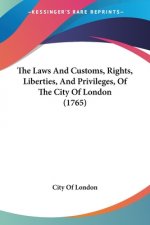 Laws And Customs, Rights, Liberties, And Privileges, Of The City Of London (1765)