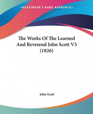 Works Of The Learned And Reverend John Scott V3 (1826)