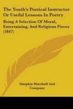 Youth's Poetical Instructor Or Useful Lessons In Poetry