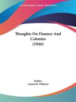 Thoughts On Finance And Colonies (1846)