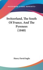 Switzerland, The South Of France, And The Pyrenees (1840)