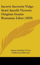 Incerti Auctoris Vulgo Sexti Aurelii Victoris Originis Gentis Romanae Liber (1829)