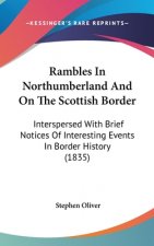 Rambles In Northumberland And On The Scottish Border