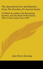 Apostolical Acts And Epistles, From The Peschito, Or Ancient Syriac