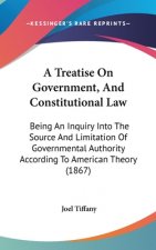 Treatise On Government, And Constitutional Law