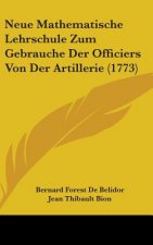 Neue Mathematische Lehrschule Zum Gebrauche Der Officiers Von Der Artillerie (1773)