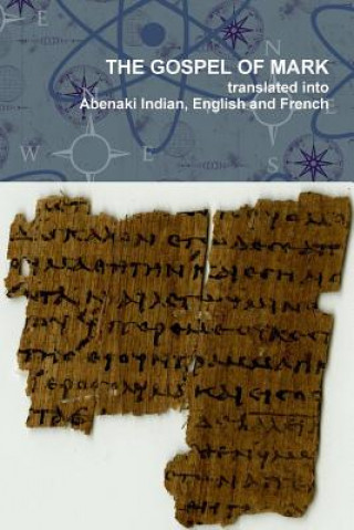 Gospel of Mark translated into the Abenaki Indian, English and French Languages