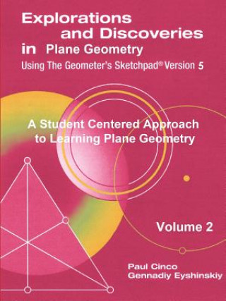 Explorations and Discoveries in Plane Geometry Using the Geometer's Sketchpad Version 5 Volume 2