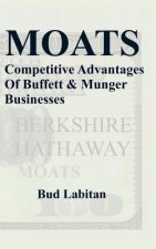 Moats : The Competitive Advantages of Buffett and Munger Businesses