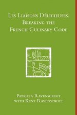 Les Liaisons Delicieuses: Breaking the French Culinary Code (B & W)