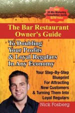 Bar Restaurant Owner's Guide to Doubling Profits & Loyal Regulars in Any Economy: Your Step-by-Step Blueprint for Attracting New Customers & Turning T