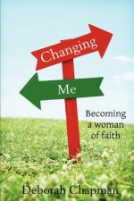 Changing Me, Becoming a Woman of Faith