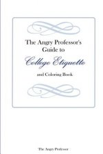 Angry Professor's Guide to College Etiquette and Coloring Book