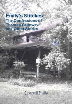 Emily's Stitches: the Confessions of Thomas Calloway and Other Stories