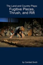 Land and Country Plays: Fugitive Pieces, Thrush, and Rift
