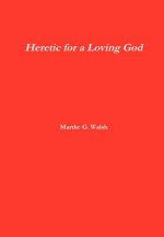 Heretic for a Loving God