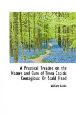 Practical Treatise on the Nature and Cure of Tinea Capitis Contagiosa