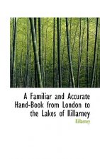 Familiar and Accurate Hand-Book from London to the Lakes of Killarney