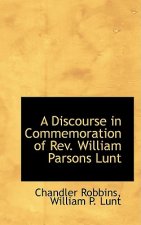 Discourse in Commemoration of REV. William Parsons Lunt