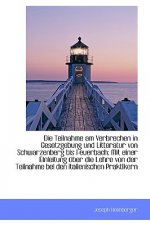 Teilnahme Am Verbrechen in Gesetzgebung Und Litteratur Von Schwarzenberg Bis Feuerbach