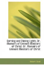 Burning and Shining Lights or Memoirs of Eminent Ministers of Christ